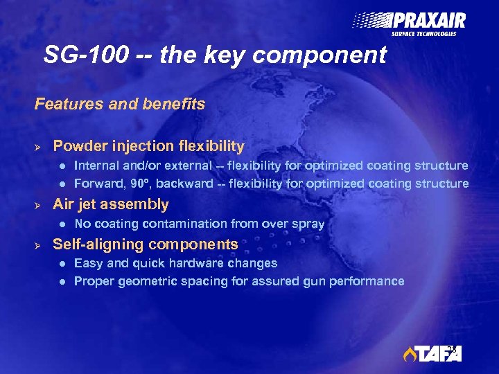 SG-100 -- the key component Features and benefits Ø Powder injection flexibility l l