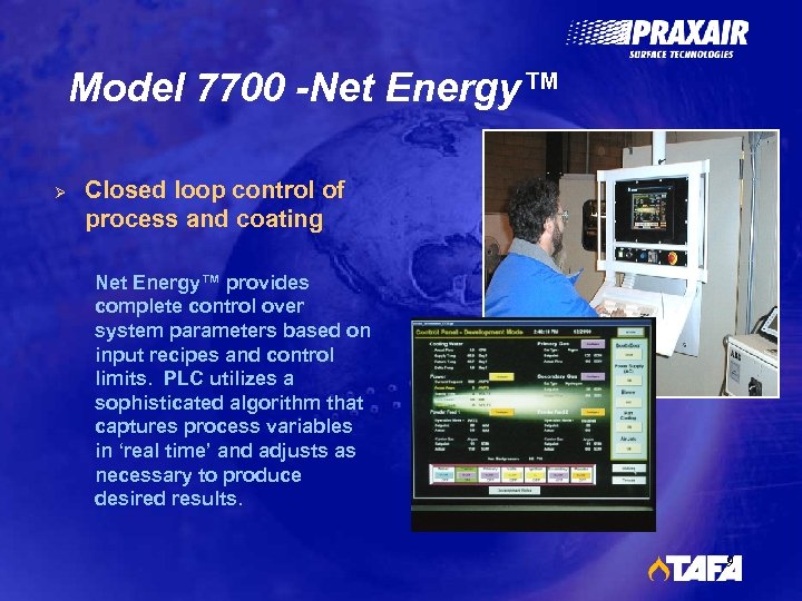 Model 7700 -Net Energy™ Ø Closed loop control of process and coating Net Energy™