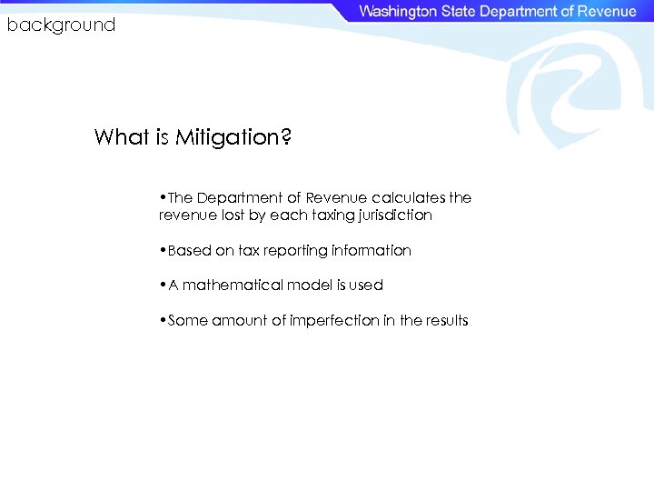 background What is Mitigation? • The Department of Revenue calculates the revenue lost by