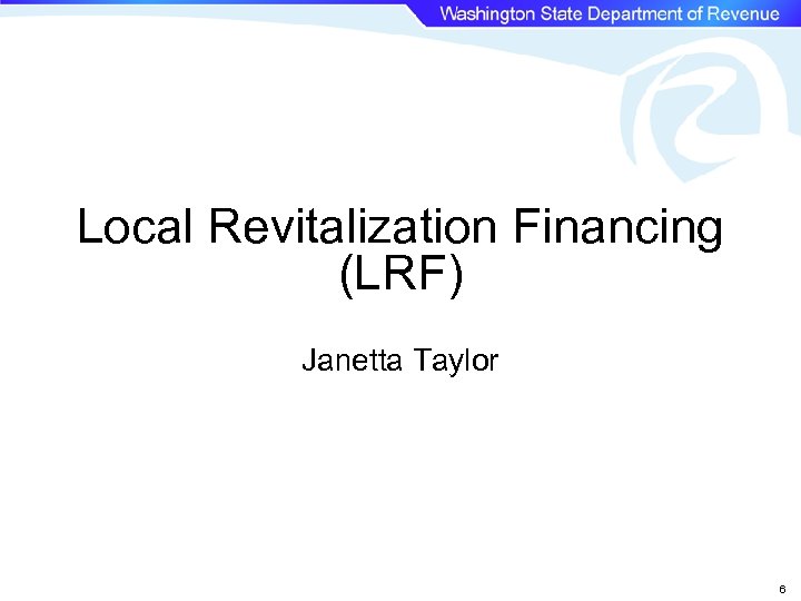 Local Revitalization Financing (LRF) Janetta Taylor 6 
