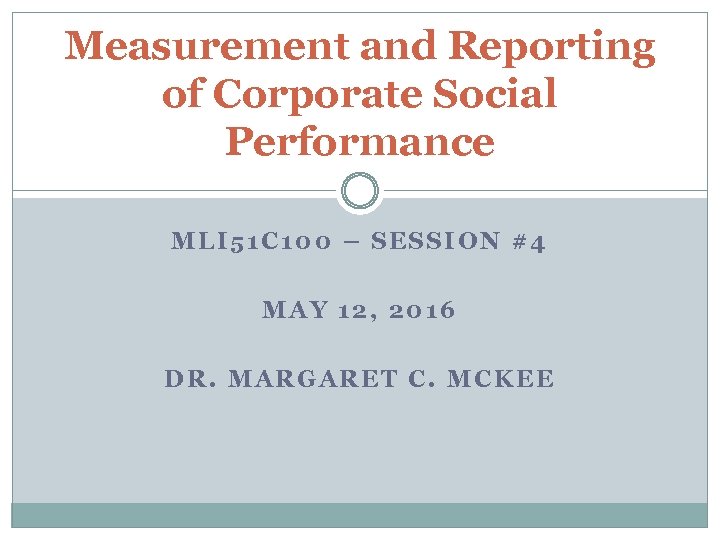 Measurement and Reporting of Corporate Social Performance MLI 51 C 100 – SESSION #4