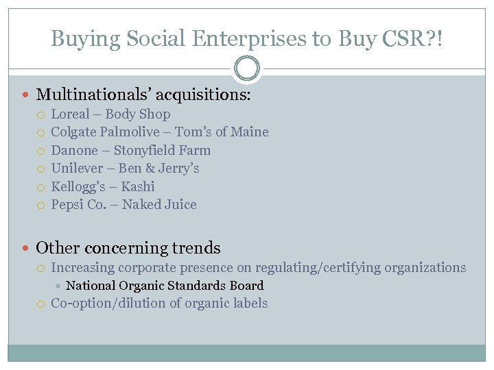 Buying Social Enterprises to Buy CSR? ! Multinationals’ acquisitions: Loreal – Body Shop Colgate