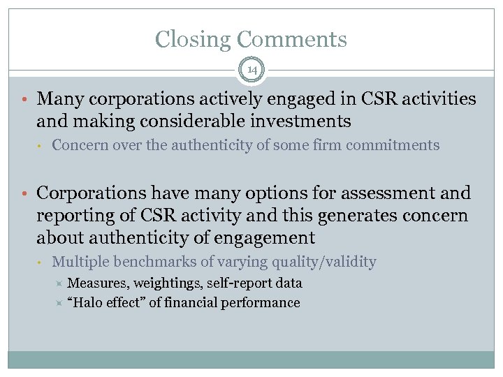 Closing Comments 14 • Many corporations actively engaged in CSR activities and making considerable