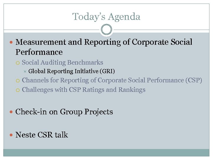 Today’s Agenda Measurement and Reporting of Corporate Social Performance Social Auditing Benchmarks Global Reporting