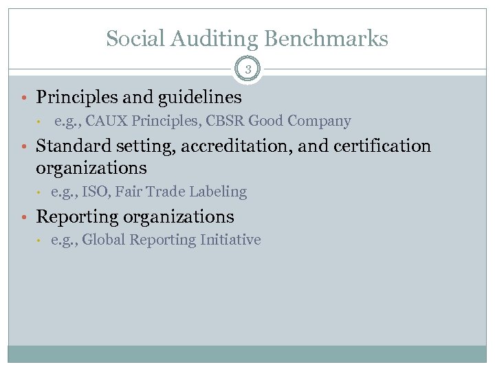 Social Auditing Benchmarks 3 • Principles and guidelines • e. g. , CAUX Principles,