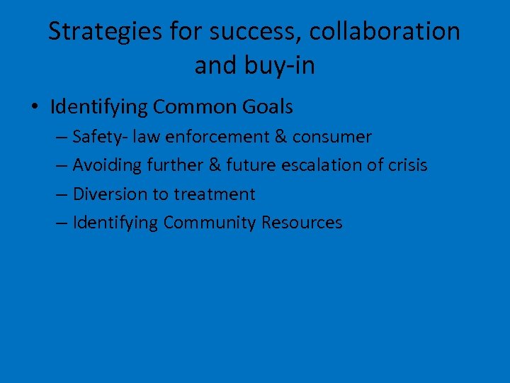 Strategies for success, collaboration and buy-in • Identifying Common Goals – Safety- law enforcement