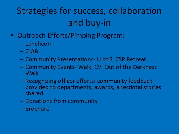 Strategies for success, collaboration and buy-in • Outreach Efforts/Pimping Program: – Luncheon – CJAB