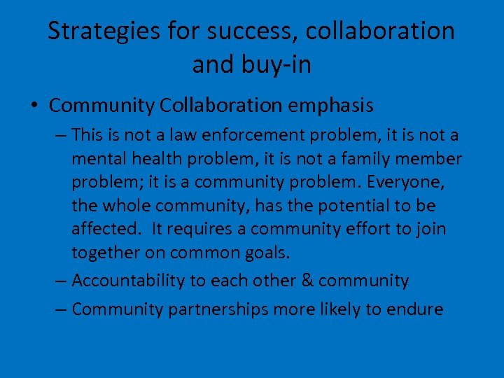 Strategies for success, collaboration and buy-in • Community Collaboration emphasis – This is not