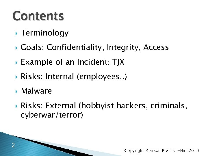 Contents Terminology Goals: Confidentiality, Integrity, Access Example of an Incident: TJX Risks: Internal (employees.