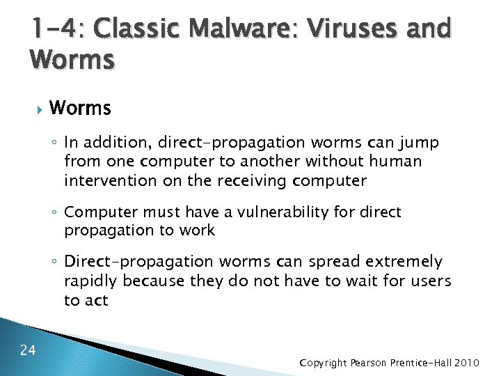 1 -4: Classic Malware: Viruses and Worms ◦ In addition, direct-propagation worms can jump
