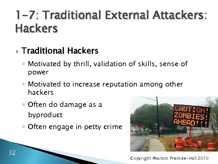 1 -7: Traditional External Attackers: Hackers Traditional Hackers ◦ Motivated by thrill, validation of