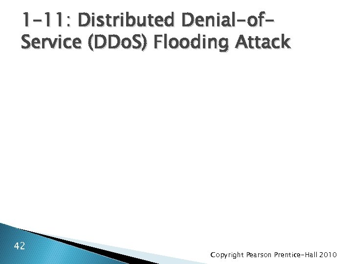 1 -11: Distributed Denial-of. Service (DDo. S) Flooding Attack 42 Copyright Pearson Prentice-Hall 2010