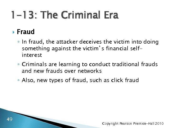1 -13: The Criminal Era Fraud ◦ In fraud, the attacker deceives the victim