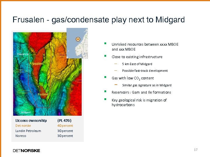 Frusalen - gas/condensate play next to Midgard § Unrisked resources between xxxx MBOE and