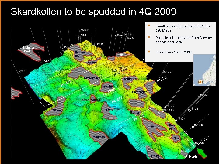 Skardkollen to be spudded in 4 Q 2009 § Skardkollen resource potential 25 to