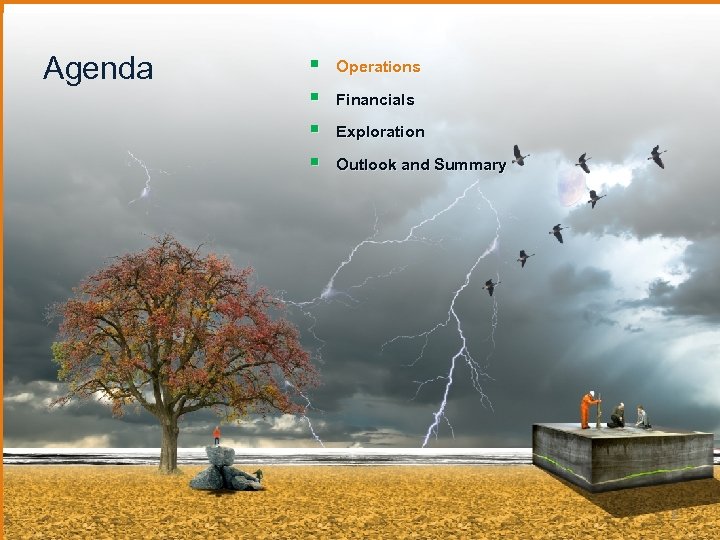 Agenda § § Operations Financials Exploration Outlook and Summary 2 