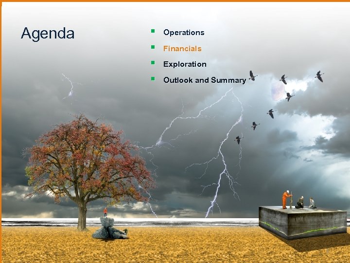 Agenda § § Operations Financials Exploration Outlook and Summary 5 