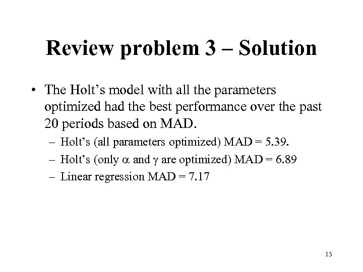 Review problem 3 – Solution • The Holt’s model with all the parameters optimized