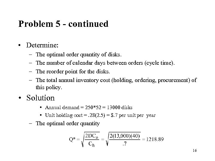 Problem 5 - continued • Determine: – – The optimal order quantity of disks.