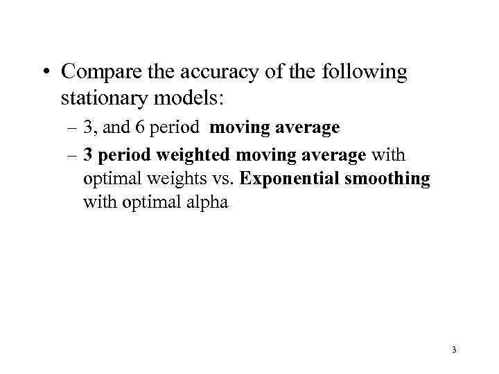  • Compare the accuracy of the following stationary models: – 3, and 6