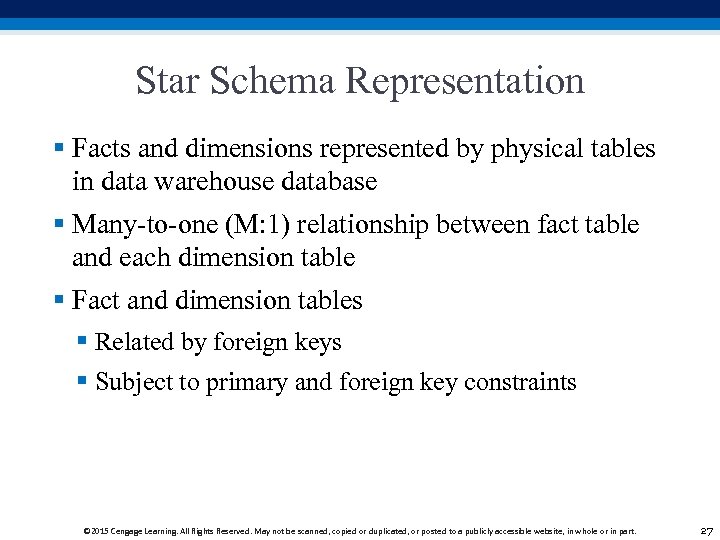 Star Schema Representation § Facts and dimensions represented by physical tables in data warehouse