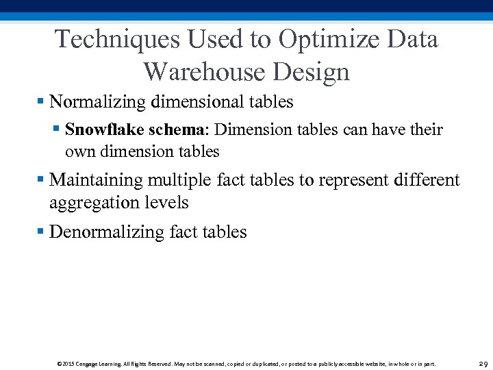 Techniques Used to Optimize Data Warehouse Design § Normalizing dimensional tables § Snowflake schema: