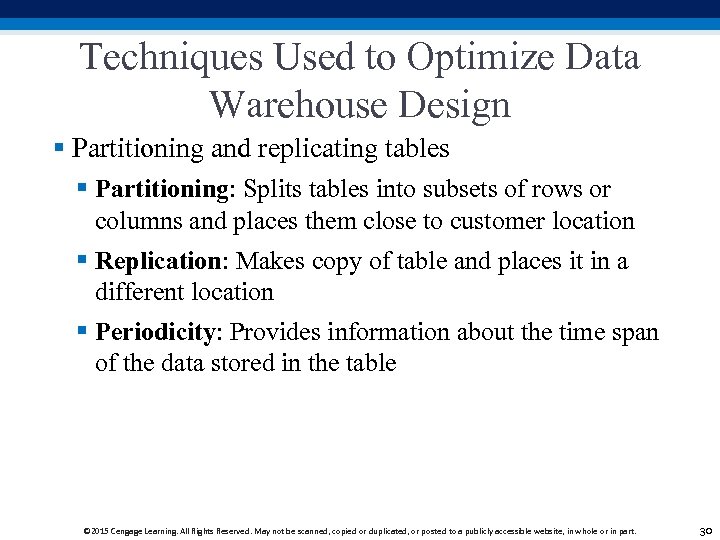 Techniques Used to Optimize Data Warehouse Design § Partitioning and replicating tables § Partitioning:
