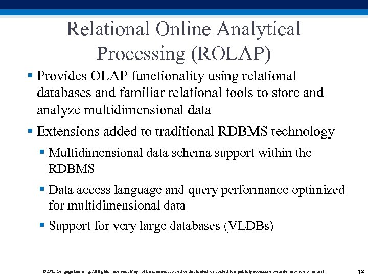 Relational Online Analytical Processing (ROLAP) § Provides OLAP functionality using relational databases and familiar