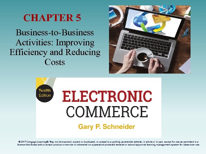 CHAPTER 5 Business-to-Business Activities: Improving Efficiency and Reducing Costs © 2017 Cengage Learning®. May