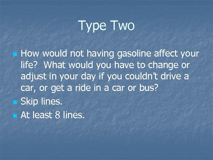 Type Two n n n How would not having gasoline affect your life? What