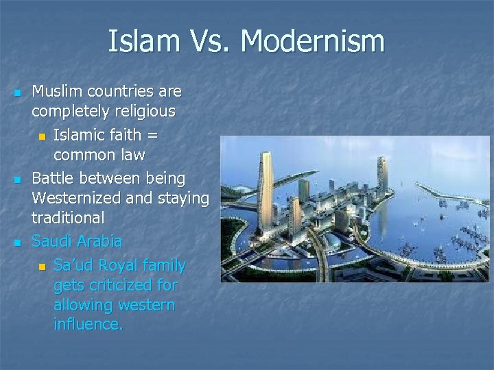 Islam Vs. Modernism n n n Muslim countries are completely religious n Islamic faith
