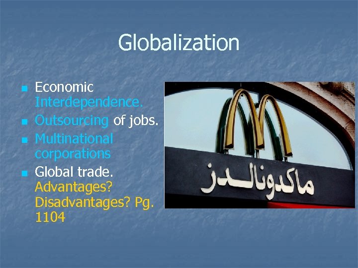 Globalization n n Economic Interdependence. Outsourcing of jobs. Multinational corporations Global trade. Advantages? Disadvantages?
