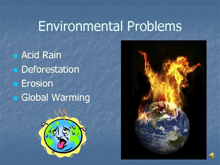 Environmental Problems n n Acid Rain Deforestation Erosion Global Warming 