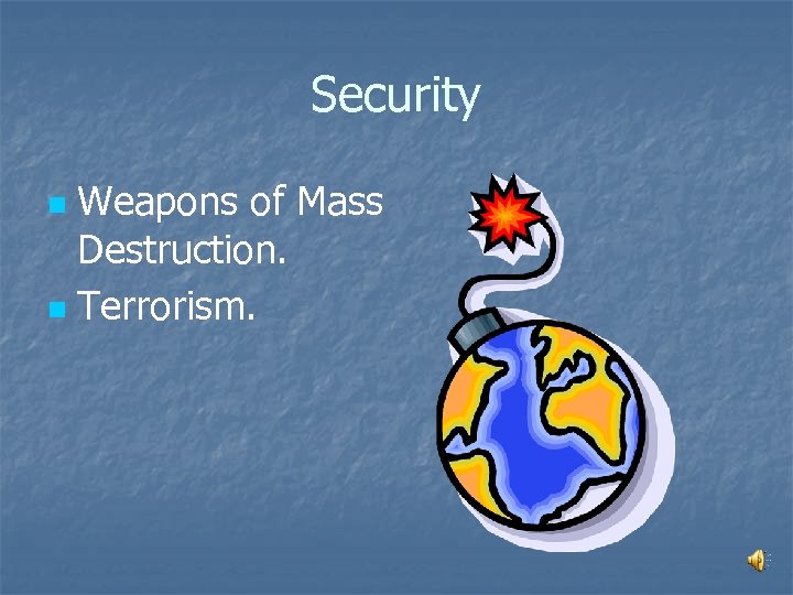 Security Weapons of Mass Destruction. n Terrorism. n 