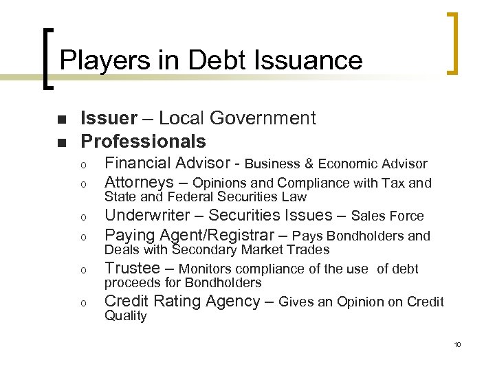 Players in Debt Issuance n n Issuer – Local Government Professionals o o o