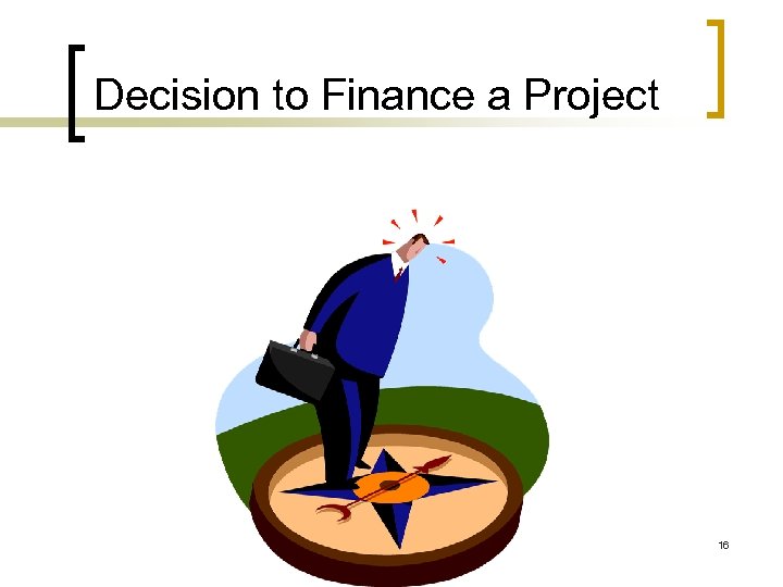 Decision to Finance a Project 16 