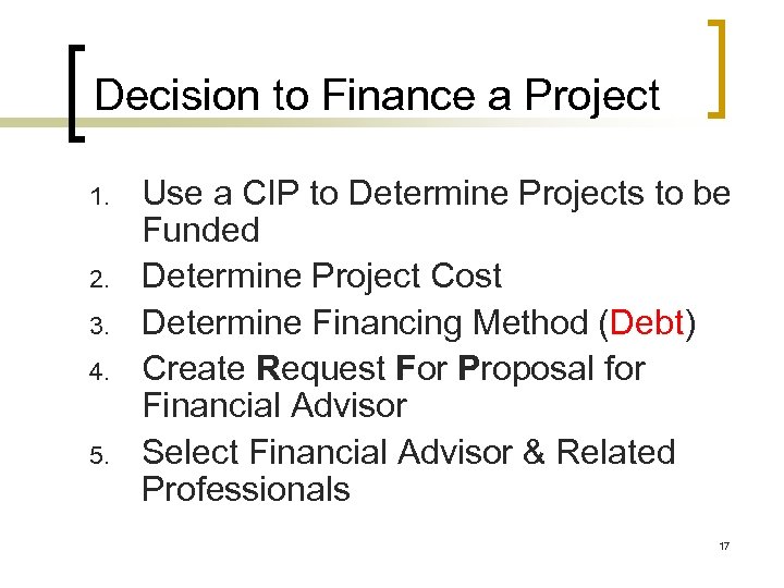 Decision to Finance a Project 1. 2. 3. 4. 5. Use a CIP to