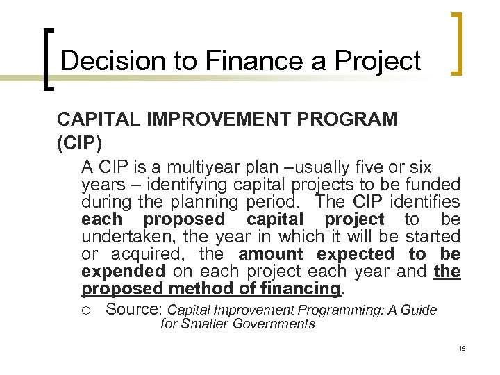 Decision to Finance a Project CAPITAL IMPROVEMENT PROGRAM (CIP) A CIP is a multiyear