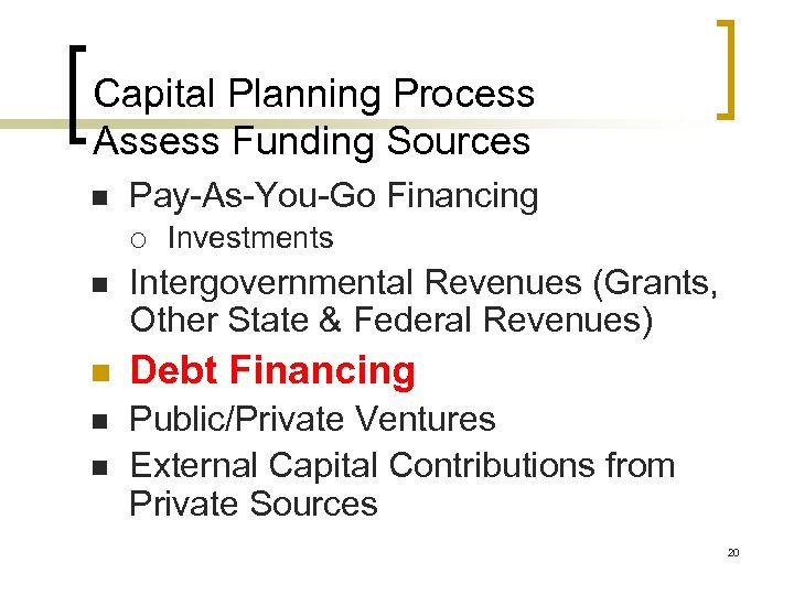 Capital Planning Process Assess Funding Sources n Pay-As-You-Go Financing ¡ Investments n Intergovernmental Revenues