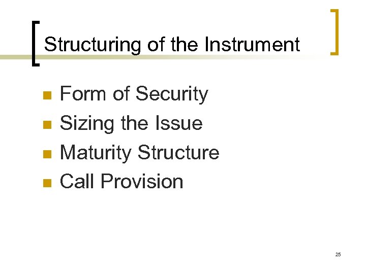 Structuring of the Instrument n n Form of Security Sizing the Issue Maturity Structure