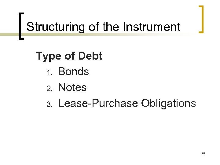 Structuring of the Instrument Type of Debt 1. Bonds 2. Notes 3. Lease-Purchase Obligations