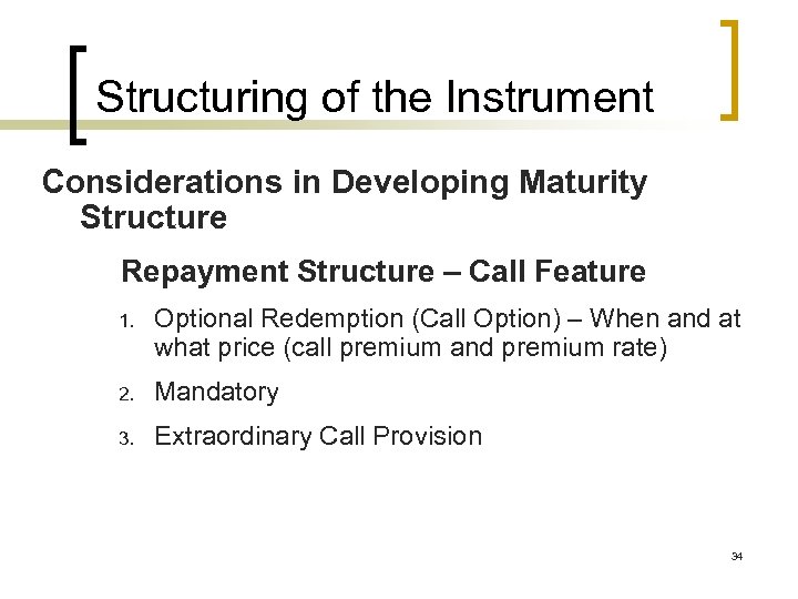 Structuring of the Instrument Considerations in Developing Maturity Structure Repayment Structure – Call Feature