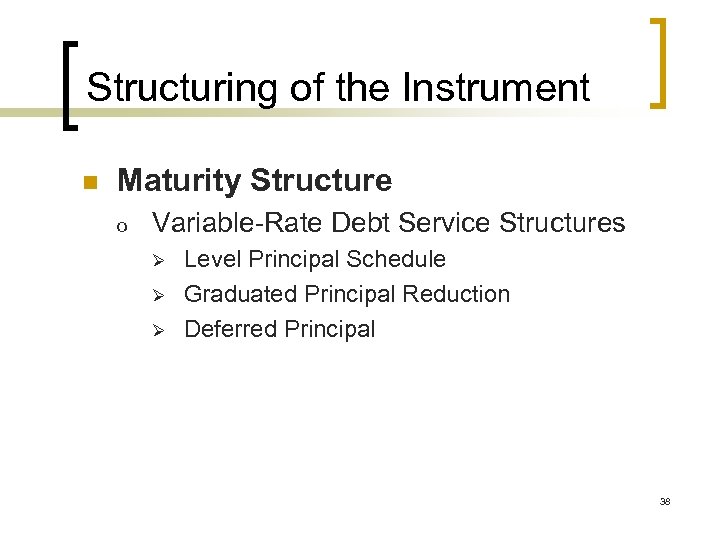 Structuring of the Instrument n Maturity Structure o Variable-Rate Debt Service Structures Ø Ø