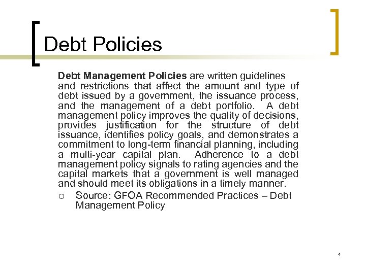 Debt Policies Debt Management Policies are written guidelines and restrictions that affect the amount