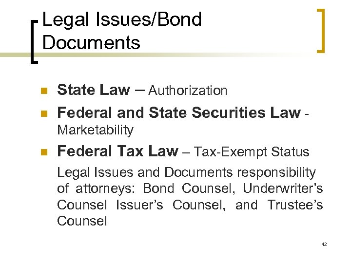 Legal Issues/Bond Documents n n State Law – Authorization Federal and State Securities Law