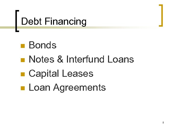 Debt Financing n n Bonds Notes & Interfund Loans Capital Leases Loan Agreements 5