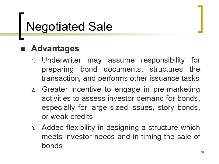 Negotiated Sale n Advantages 1. 2. 3. Underwriter may assume responsibility for preparing bond