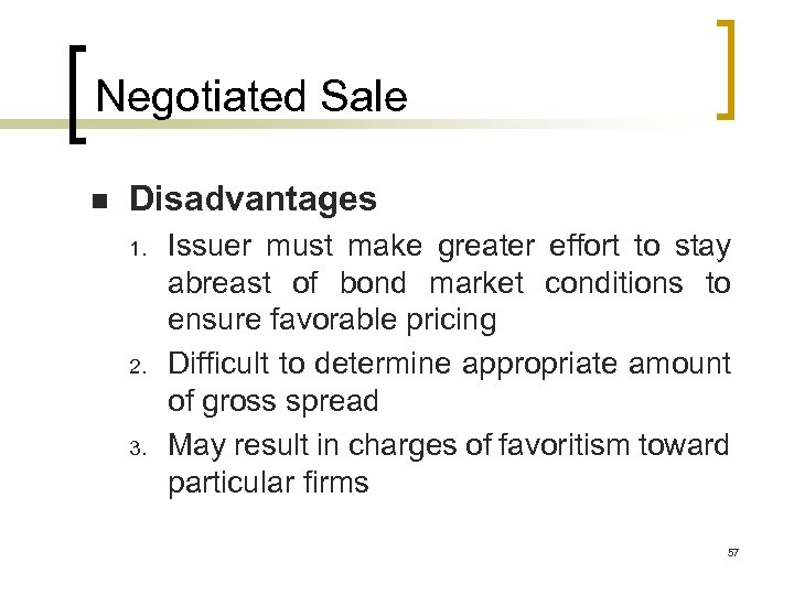 Negotiated Sale n Disadvantages 1. 2. 3. Issuer must make greater effort to stay