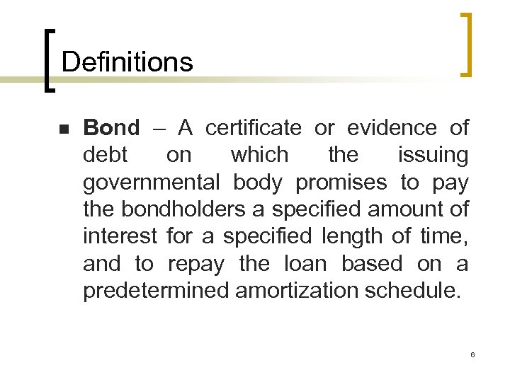 Definitions n Bond – A certificate or evidence of debt on which the issuing