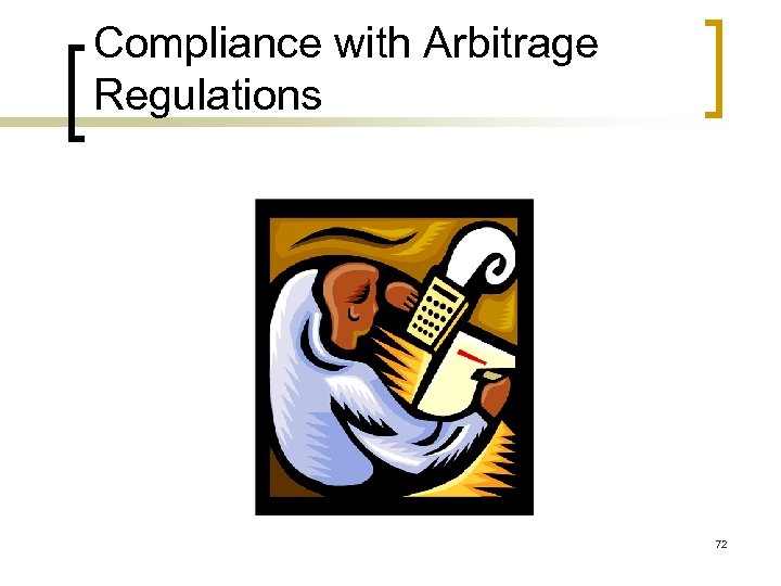 Compliance with Arbitrage Regulations 72 